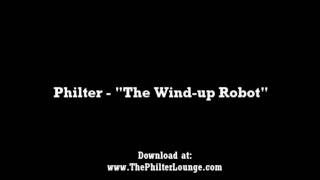 Philter  The Windup Robot [upl. by Yerggoeg]