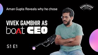 Aman Gupta Reveals why he chose Vivek Gambhir as boAts CEO  S1E1  The BarberShop with Shantanu [upl. by Einapets]