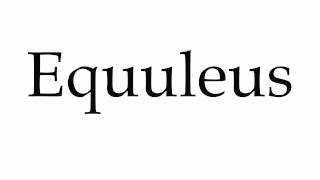 How to Pronounce Equuleus [upl. by Gallagher]