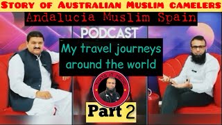 Podcast  My travel journeys Discussion on Andalucia amp Muslim Cameleers of Australia 1820 [upl. by Oigolue404]