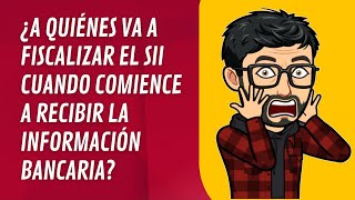 ¿A quiénes va a fiscalizar el Servicio de Impuestos Internos con la información bancaria [upl. by Gallager]