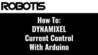 How To DYNAMIXEL Current Control Mode with Arduino [upl. by Adniroc332]