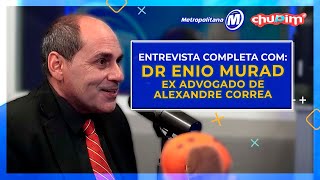 DR ENIO MURAD I EX ADVOGADO DE ALEXANDRE CORREA  ENTREVISTA COMPLETA [upl. by Anirbys]