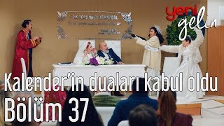 Yeni Gelin 37 Bölüm  Kalenderin Duaları Kabul Olur [upl. by Attenra124]