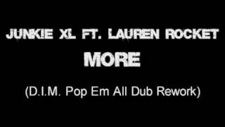 Junkie XL ft Lauren Rocket  More DIM Pop Em All Dub Rework [upl. by Waynant]