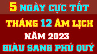 Xem Ngày Tốt Tháng 12 Âm Lịch Năm 2023  Giàu Sang Phú Quý  Vượng Tài Lộc [upl. by Funk]