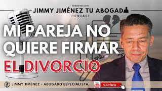 Mi pareja NO quiere FIRMAR EL DIVORCIO  🎙️ Hablando con Jimmy Jiménez Tu Abogado  PODCAST [upl. by Noni]