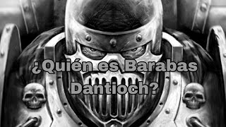 ¿Quién es Barabas Dantioch warhammer40000 herejiadehorus [upl. by Irakuy]