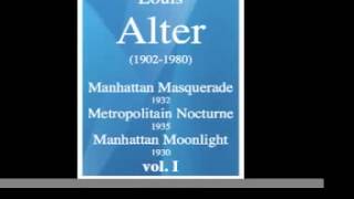 Louis Alter 19021980  Manhattan Masquerade Metropolitan Nocturne Manhattan Moonlight  vol1 [upl. by Keir]