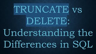 TRUNCATE vs DELETE Understanding the Differences in SQL [upl. by Booth239]