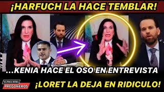 ¡HARFUCH LA HACE TEMBLAR ¡KENIA HACE EL OSO EN ENTREVISTA POR ATACARLO LORET LA DEJA EN RIDICULO [upl. by Psyche]