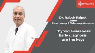 Thyroid Awareness Early Diagnosis is the Key  Dr Rajesh Rajput  Medanta [upl. by Valentin]