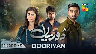 Dooriyan  Episode 45  5th February 2024  Sami Khan Maheen Siddiqui Ahmed Taha Ghani   HUM TV [upl. by Anaerda]