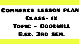 English Commerce Lesson Plan  Topic  Goodwill  BEd 3rd Sem  Herbart Method  Arjun Gupta [upl. by Morrison]