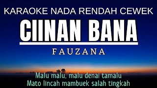 Fauzana  Ciinan Bana Karaoke Lower Key Nada Rendah Wanita 4 Gbm [upl. by Naujal]