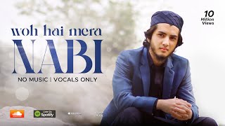 WOH HAI MERA NABI  AQIB FARID amp ABDULBASIT HASSANI VOCALS ONLY NASHEED [upl. by Lah643]