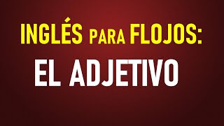 7 Inglés para flojos Como se porta el adjetivo en inglés [upl. by Nehgam700]