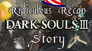 Dark Souls 3  Ridiculous Recap Of Story And Lore [upl. by Ellehc]