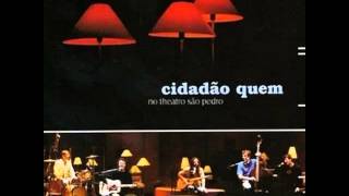 Cidadão Quem  Ao Fim De Tudo Ao Vivo Disco Acústico No Teatro São Pedro 2013 [upl. by Crain917]