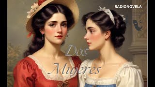 DOS MUJERES CAP 42 Dramatizado Radial [upl. by Alegnat]