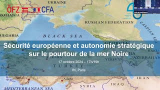 Sécurité européenne et autonomie stratégique sur le pourtour de la mer Noire [upl. by Etireugram]