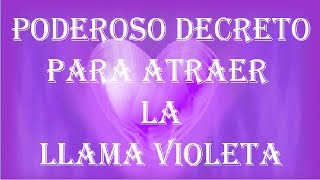 PODEROSO DECRETO PARA ATRAER LA LLAMA VIOLETA [upl. by Boggs]