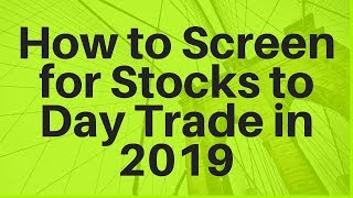 How to Screen for Stocks to Day Trade in 2019 [upl. by Cairns544]