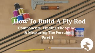 How To Build A Fly Rod Part 1 Components Finding The Spine amp Measuring The Ferrules [upl. by Enirhtac]