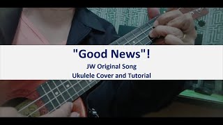 Good News  Ukulele Cover and Tutorial  JW Original Songs [upl. by Sophia35]