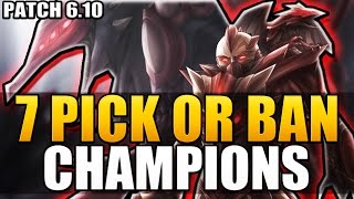 7 MUST PICK OR BAN CHAMPIONS  Patch 610  League of Legends [upl. by Gonagle]