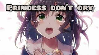 princess Dont Cry Nightcore [upl. by Holbrook]