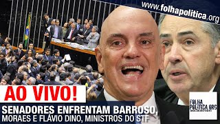 AO VIVO SENADORES ENFRENTAM BARROSO MORAES E FLÁVIO DINO MINISTROS DO STF  IMPEACHMENT [upl. by Edina]