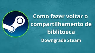 Tutorial  Como fazer downgrade na steam pra voltar o compartilhamento de biblioteca [upl. by Rozella]