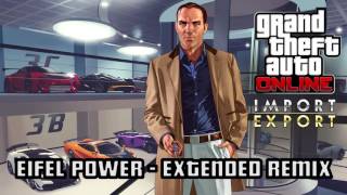 GTA 5 Online IMPORT EXPORT EIFEL POWER  EXTENDED REMIX  IMPROVED Soundtrack  HD amp HQ [upl. by Selig]