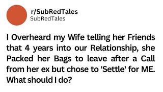 I overheard my wife telling her friends that 4 years into our relationship redditstories reddit [upl. by Addam]