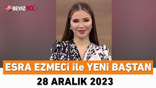 Esra Ezmeci ile Yeni Baştan 28 Aralık 2023 [upl. by Lazes]