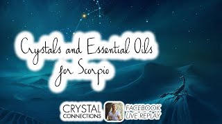 Crystals and Essential Oils for SCORPIO Facebook Live Replay [upl. by Gamali995]