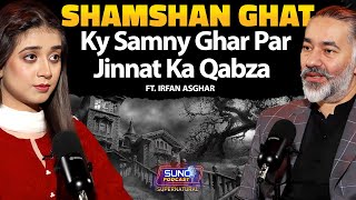 Jinnat Ka Qabza  Shamshan Ghat Ke Samne Ghar Ki Haqeeqat  Ft Irfan Asghar [upl. by Thoer]