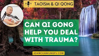 Taoism amp Qigong Can Qi Gong Help You Deal With Trauma  Adam Chan [upl. by Alohs821]