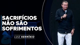 MEVAM OFICIAL  SACRIFÍCIOS NÃO SÃO SOFRIMENTOS  Luiz Hermínio [upl. by Aciretal]