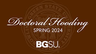 BGSU Doctoral Hooding Ceremony Spring 2024  Friday April 26 330 pm [upl. by Rue853]