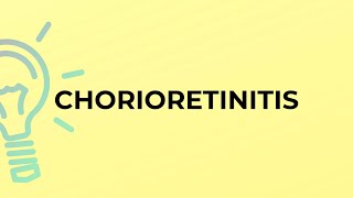 What is the meaning of the word CHORIORETINITIS [upl. by Atkins]