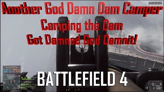 Another God Damn Dam Camper Camping the Dam got Damned God Damnit  Battlefield 4 [upl. by Tutt631]