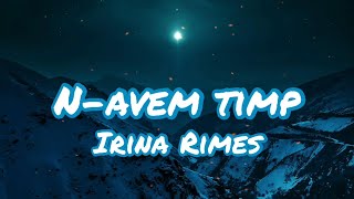 Irina Rimes  Navem timp Lyrics Versuri [upl. by Oigolue]