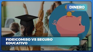 Fideicomiso vs Seguro Educativo ¿Cuál es mejor para tus hijos  Dinero en Imagen [upl. by Roanna]