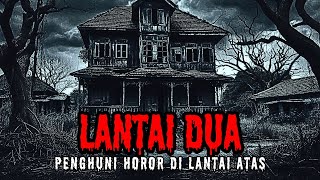 KISAH HOROR DI LANTAI ATAS RUMAH ANGKER Cerita Horor Indonesia  Cerita Hantu [upl. by Arjun]