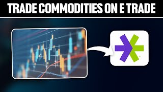 How To Trade Commodities on eTrade 2024 Full Tutorial [upl. by Nwahsal]