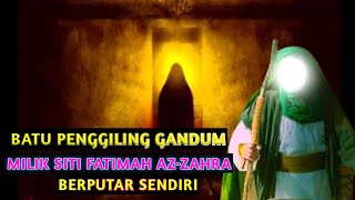 Kisah Fatimah azZahra dan Batu Penggiling Gandum yang Berputar Sendiri [upl. by Gnagflow611]