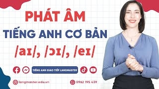 Phát âm tiếng Anh cơ bản  Tập 7 Âm aɪ ɔɪ và eɪ  Phát âm tiếng Anh chuẩn bảng phiên âm IPA [upl. by Raybourne866]