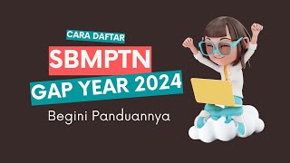 Cara Daftar SBMPTN untuk Gap Year 2024  Begini Panduannya [upl. by Clercq]